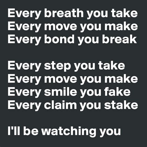 every smile you fake i'll be watching you|Every Breath You Take .